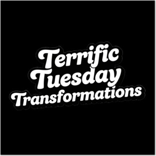 Terrific Tuesday Transformations Posters and Art