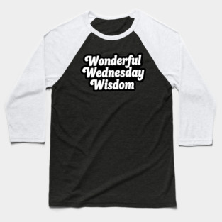 Wonderful Wednesday Wisdom Baseball T-Shirt