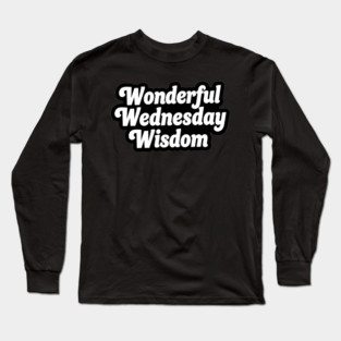 Wonderful Wednesday Wisdom Long Sleeve T-Shirt