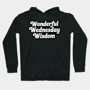 Wonderful Wednesday Wisdom Hoodie