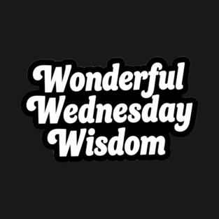 Wonderful Wednesday Wisdom T-Shirt