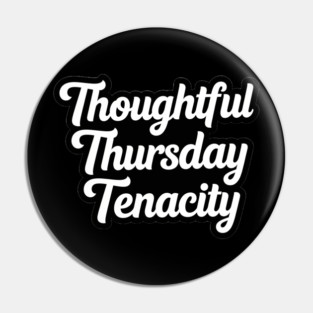 Thoughtful Thursday Tenacity Pin