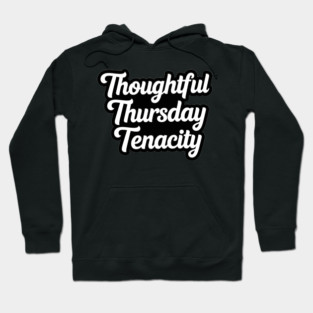 Thoughtful Thursday Tenacity Hoodie