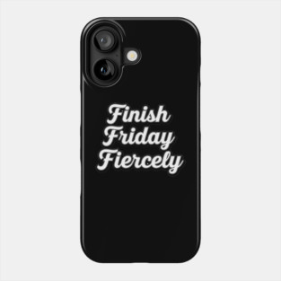 Finish Friday Fiercely Phone Case