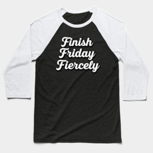 Finish Friday Fiercely Baseball T-Shirt