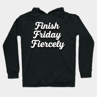 Finish Friday Fiercely Hoodie