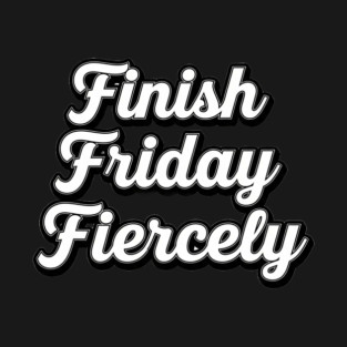Finish Friday Fiercely T-Shirt
