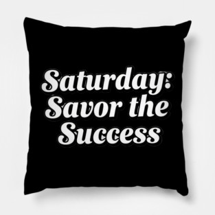 Saturday: Savor the Success Pillow