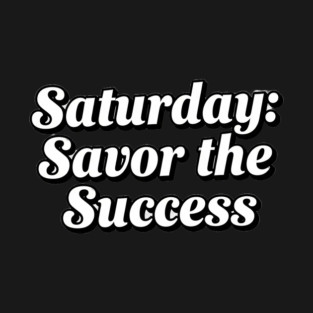 Saturday: Savor the Success T-Shirt