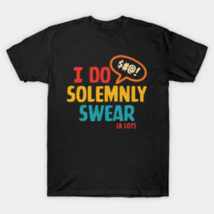 I Do Solemnly Swear (A Lot) T-Shirt
