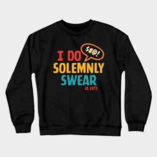 I Do Solemnly Swear (A Lot) Crewneck Sweatshirt