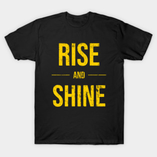 RISE and SHINE T-Shirt