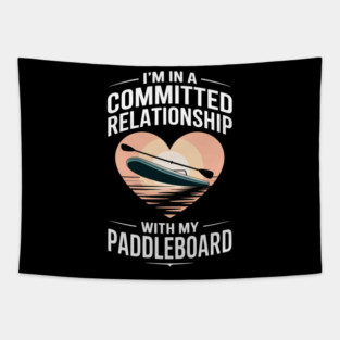 I’m in a committed relationship with my paddleboard Tapestry