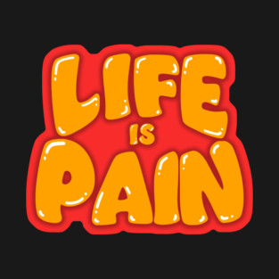 Life is Pain T-Shirt