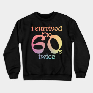 I-survived-the-60s-twice Crewneck Sweatshirt
