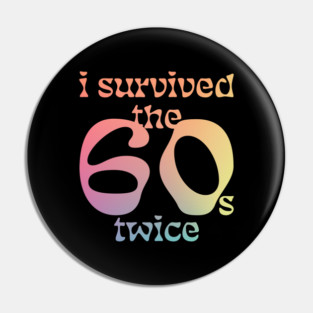 I-survived-the-60s-twice Pin