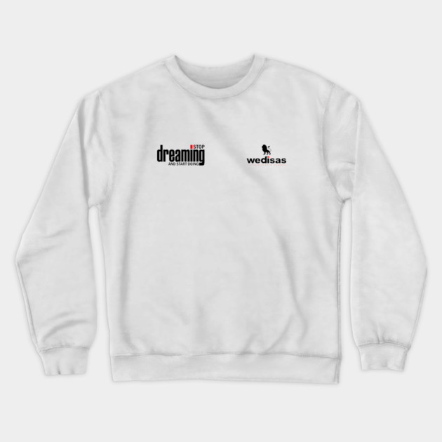 Stop Dreaming And Start Doing - Wedisas Crewneck Sweatshirt by Helio's Store