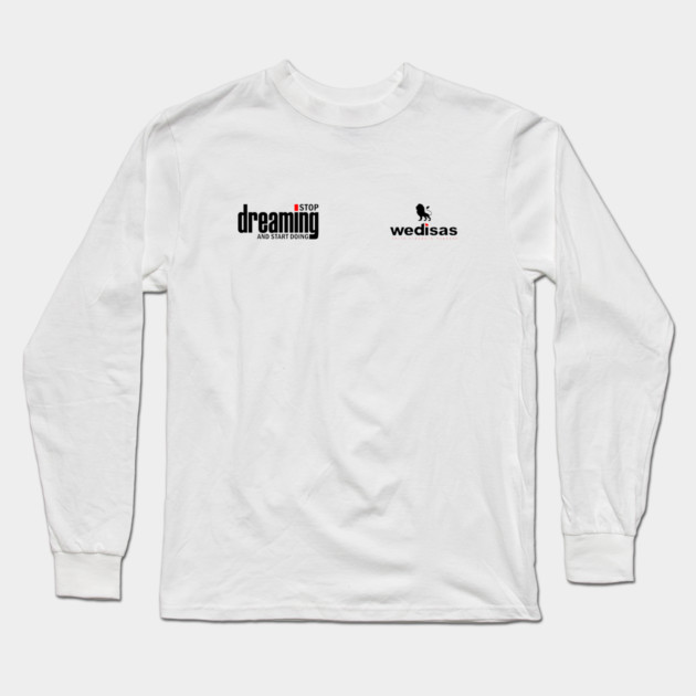 Stop Dreaming And Start Doing - Wedisas Long Sleeve T-Shirt by Helio's Store