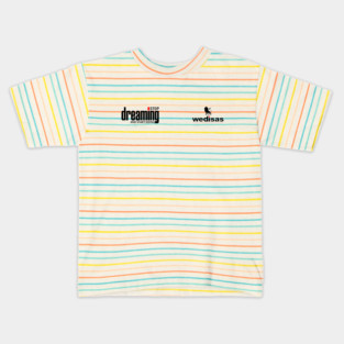 Stop Dreaming And Start Doing - Wedisas Kids T-Shirt