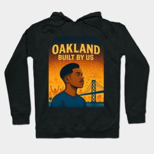 Oakland, Built By Us Hoodie