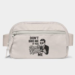 Don't Bro Me If You Don't Know Me Sarcasm Bag