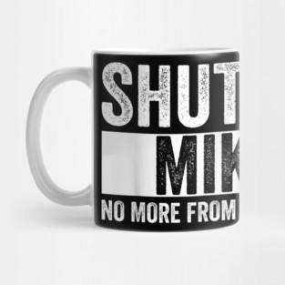 Shut Up Mike No More From You Today Funny Mike Name Mug