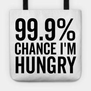 99.9% Chance I’m Hungry Tote