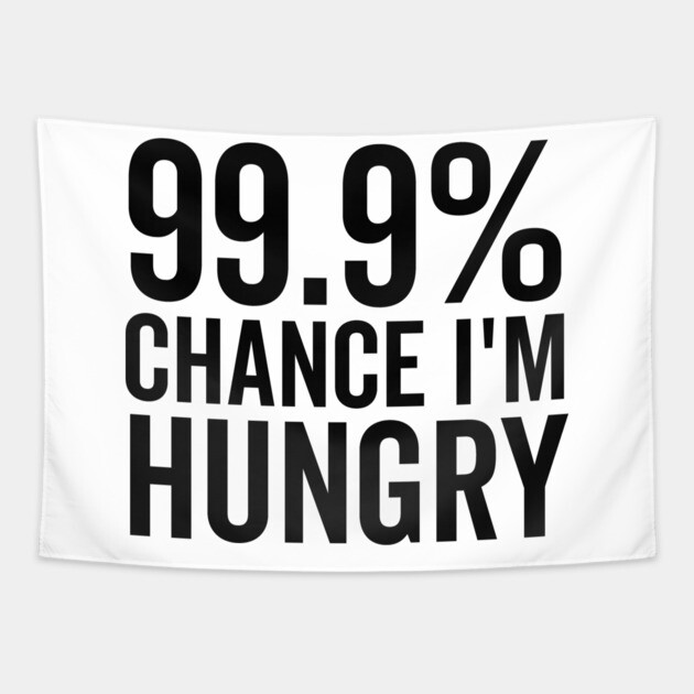 99.9% Chance I’m Hungry Tapestry by Frank Ring