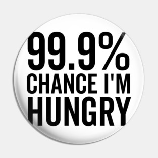 99.9% Chance I’m Hungry Pin