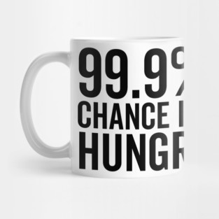 99.9% Chance I’m Hungry Mug