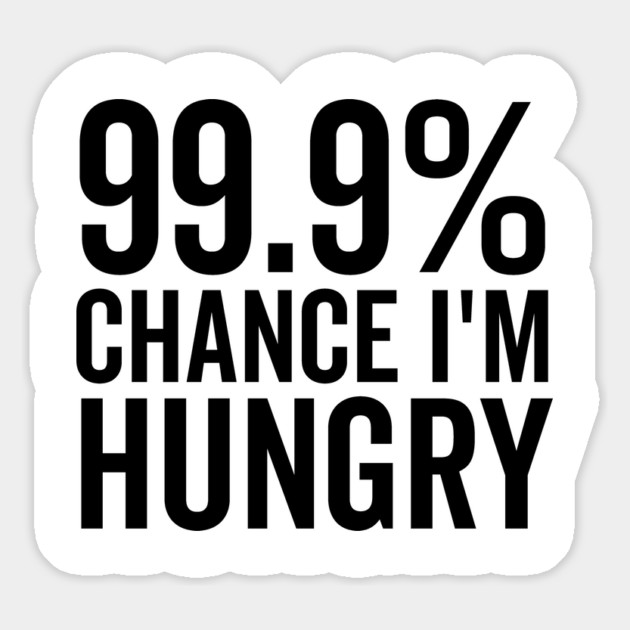 99.9% Chance I’m Hungry Magnet by Frank Ring