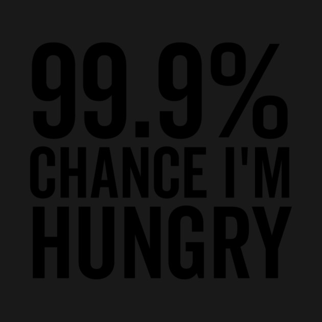 99.9% Chance I’m Hungry by Frank Ring