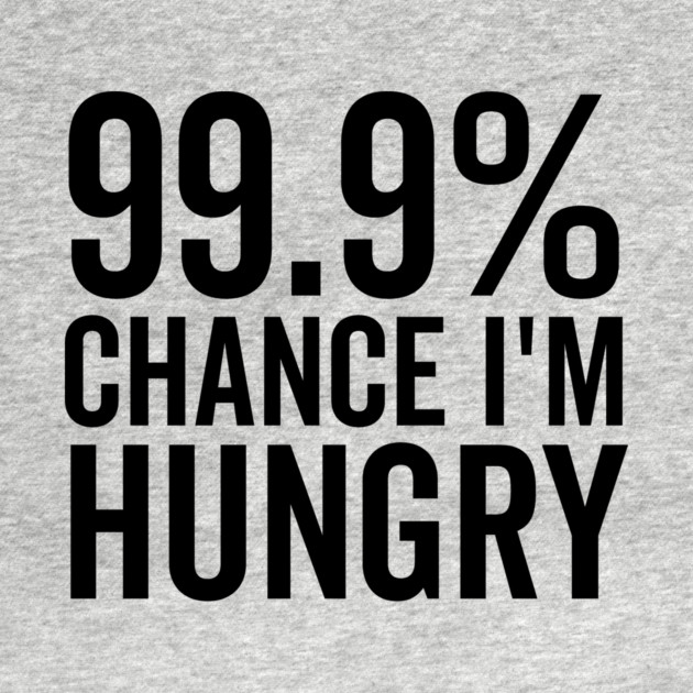 99.9% Chance I’m Hungry by Frank Ring