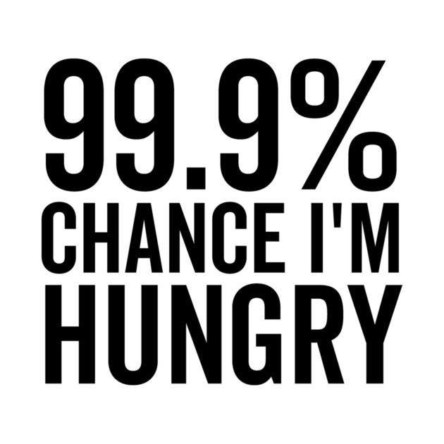 99.9% Chance I’m Hungry by Frank Ring