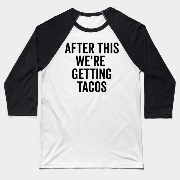 After This We’re Getting Tacos Baseball T-Shirt by Frank Ring