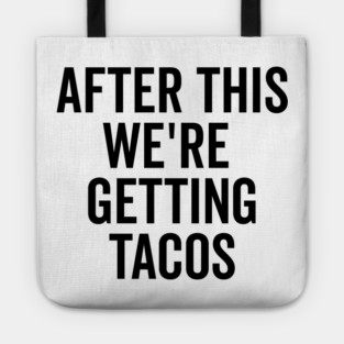 After This We’re Getting Tacos Tote