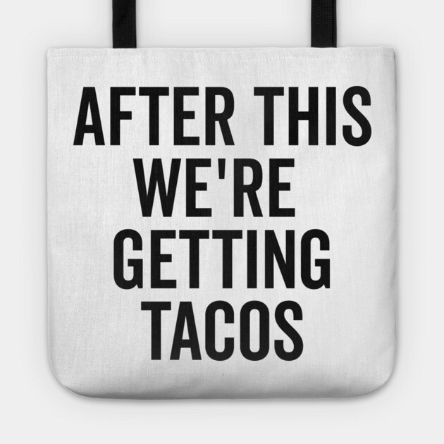 After This We’re Getting Tacos Tote by Frank Ring