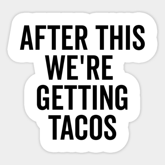 After This We’re Getting Tacos Sticker by Frank Ring