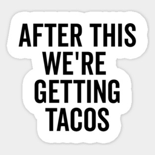 After This We’re Getting Tacos Magnet