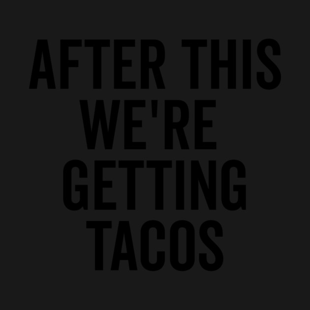 After This We’re Getting Tacos by Frank Ring