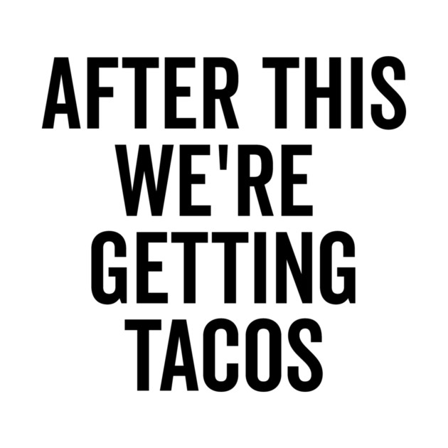 After This We’re Getting Tacos by Frank Ring