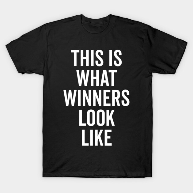 This is What Winners Look Like T-Shirt by Frank Ring