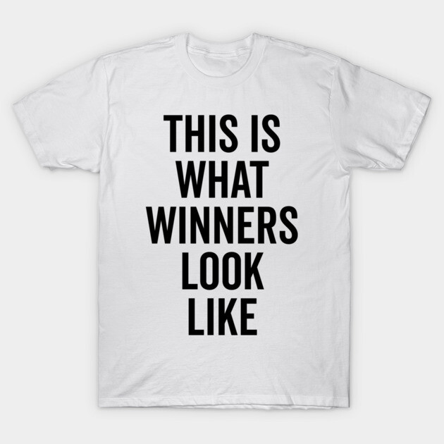This is What Winners Look Like T-Shirt by Frank Ring