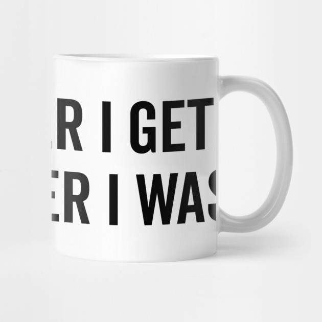 The Older I Get The Better I Was by Frank Ring