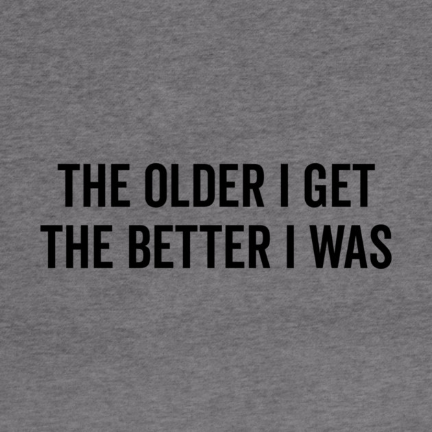 The Older I Get The Better I Was by Frank Ring