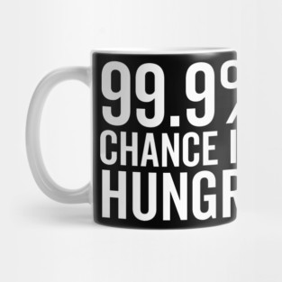 99.9% Chance I’m Hungry Mug