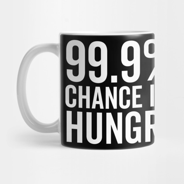 99.9% Chance I’m Hungry by Frank Ring