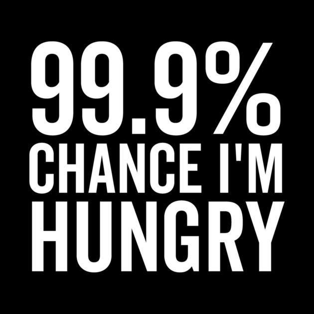 99.9% Chance I’m Hungry by Frank Ring