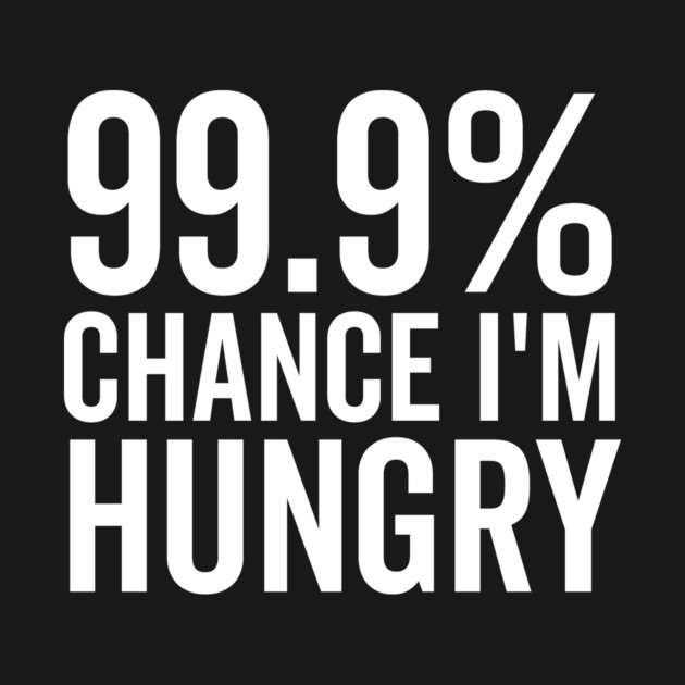 99.9% Chance I’m Hungry by Frank Ring