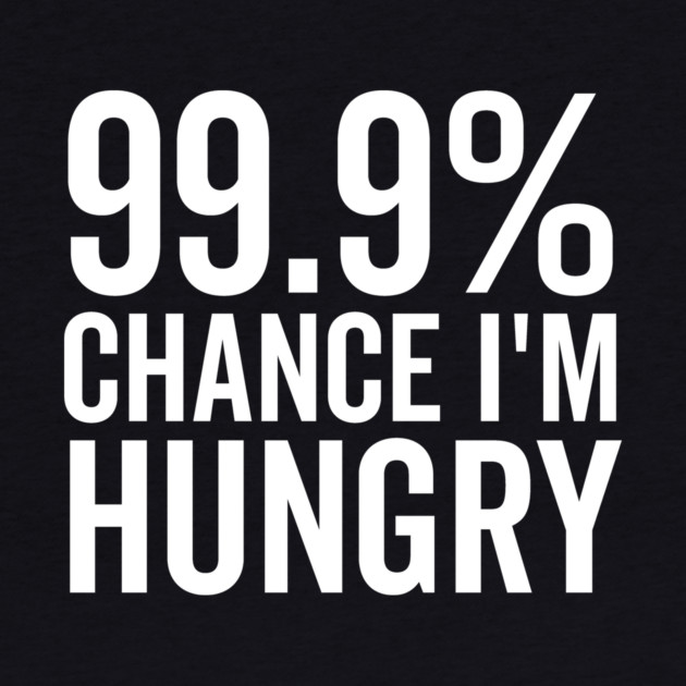 99.9% Chance I’m Hungry by Frank Ring